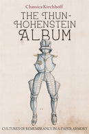 The Thun-Hohenstein Album : Cultures of Remembrance in a Paper Armory-9781837650439