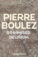 Pierre Boulez: Organised Delirium-9781837650859