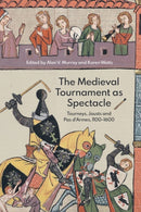 The Medieval Tournament as Spectacle : Tourneys, Jousts and Pas d'Armes, 1100-1600-9781837651085
