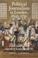 Political Journalism in London, 1695-1720 : Defoe, Swift, Steele and their Contemporaries-9781837651290