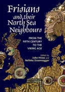 Frisians and their North Sea Neighbours : From the Fifth Century to the Viking Age-9781837651306