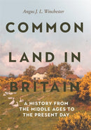 Common Land in Britain – A History from the Middle Ages to the Present Day
