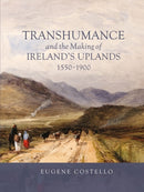 Transhumance and the Making of Ireland's Uplands, 1550-1900-9781837651474