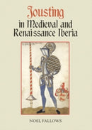 Jousting in Medieval and Renaissance Iberia-9781837651597