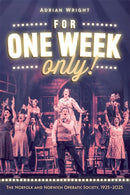 For One Week Only!: The Norfolk and Norwich Operatic Society, 1925-2025-9781837652150