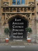 East Anglian Church Porches and their Medieval Context-9781837652174