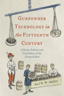 Gunpowder Technology in the Fifteenth Century : A Study, Edition and Translation of the Firework Book-9781837652662