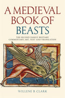 A Medieval Book of Beasts : The Second-Family Bestiary. Commentary, Art, Text and Translation.-9781837652679