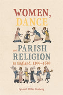 Women, Dance and Parish Religion in England, 1300-1640 : Negotiating the Steps of Faith-9781837652839