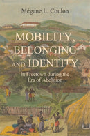 Mobility, Belonging and Identity in Freetown during the Era of Abolition