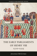 The Early Parliaments of Henry VIII, 1510-1523-9781837653119