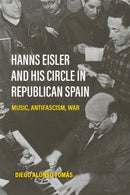 Hanns Eisler and His Circle in Republican Spain : Music, Antifascism, War-9781837653188