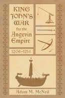 King John’s War for the Angevin Empire, 1206-1214