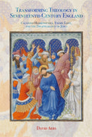 Transforming Theology in Seventeenth-Century England