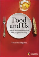 Food and Us : The incredible story of how food shapes humanity-9781837677368