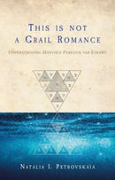 This is Not a Grail Romance : Understanding Historia Peredur Vab Efrawc-9781837720361