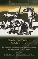 Gender in Modern Welsh History : Perspectives on Masculinity and Femininity in Wales from 1750 to 2000-9781837720781