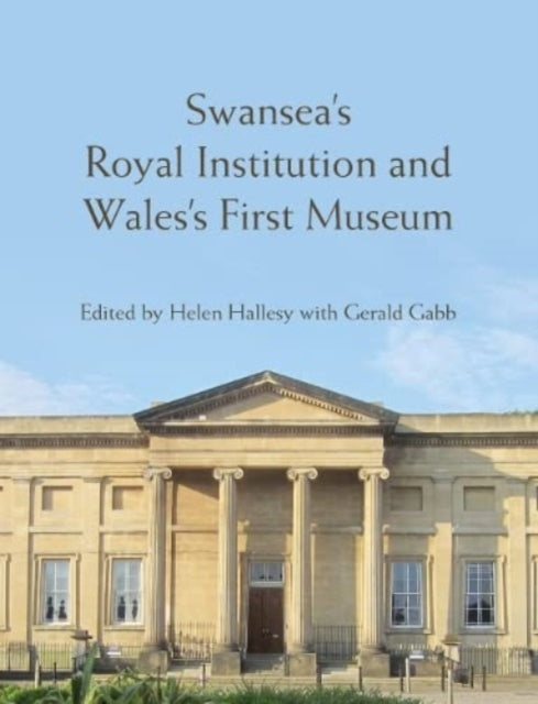 Swansea?s Royal Institution and Wales?s First Museum