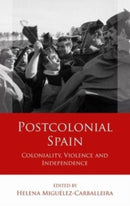Postcolonial Spain : Coloniality, Violence and Independence-9781837721054