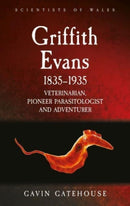 Griffith Evans 1835-1935 : Veterinarian, Pioneer Parasitologist and Adventurer-9781837721238