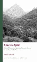 Spectral Spain : Haunted Houses, Silent Spaces and Traumatic Memories in Post-Franco Gothic Fiction-9781837721269