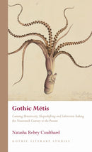 Gothic Metis : Cunning Monstrosity, Shapeshifting and Subversion linking the Nineteenth Century to the Present-9781837722136