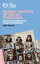 Global Politics of Welsh Patagonia : Settler colonialism from the margins-9781837722167