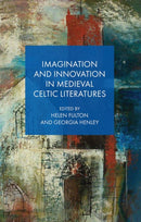 Imagination and Innovation in Medieval Celtic Literatures-9781837722945