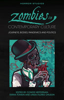 Zombies in Contemporary Culture : Journeys, Bodies, Pandemics and Politics-9781837723034