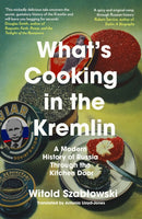 What's Cooking in the Kremlin : A Modern History of Russia Through the Kitchen Door-9781837730209