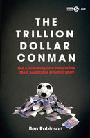 The Trillion Dollar Conman : The Astonishing True Story of the Most Audacious Fraud in Sport-9781837731428
