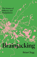 Brainjacking : The Science of Influence and Manipulation-9781837731510