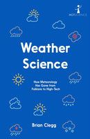 Weather Science : How Meteorology Has Gone from Folklore to High-Tech-9781837731534
