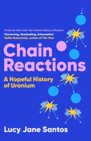 Chain Reactions : A Hopeful History of Uranium-9781837731565
