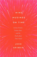 Nine Musings on Time : Science Fiction, Science Fact, and the Truth about Time Travel-9781837731749