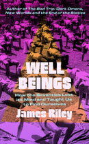 Well Beings : How the Seventies Lost Its Mind and Taught Us to Find Ourselves-9781837731978