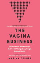 The Vagina Business : The Innovative Breakthroughs that Could Change Everything in Women's Health-9781837732012