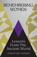 Remembering Women : Lessons from the Ancient World-9781837732173