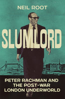Slumlord : Peter Rachman and the Post-war London Underworld-9781837732784