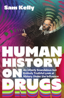 Human History on Drugs : An Utterly Scandalous but Entirely Truthful Look at History Under the Influence-9781837733095