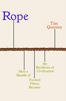 Rope : How a Bundle of Twisted Fibres Became the Backbone of Civilisation-9781837733316