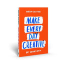 Make Every Day Creative : Art anyone can do-9781837760152