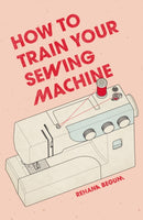 How to Train Your Sewing Machine-9781837760374