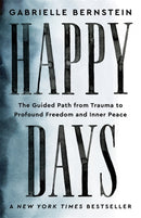 Happy Days : The Guided Path from Trauma to Profound Freedom and Inner Peace-9781837820108