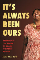 It's Always Been Ours : Rewriting the Story of Black Women's Bodies-9781837820375