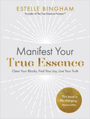 Manifest Your True Essence : Clear Your Blocks, Find Your Joy, Live Your Truth-9781837820542