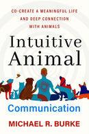 Intuitive Animal Communication : Co-Create a Meaningful Life and Deep Connection with Animals-9781837820832