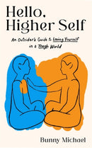 Hello, Higher Self : An Outsider's Guide to Loving Yourself in a Tough World-9781837820924