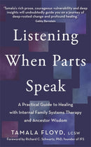 Listening When Parts Speak : A Practical Guide to Healing with Internal Family Systems Therapy and Ancestor Wisdom-9781837820986