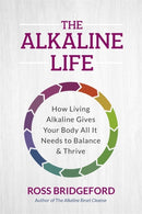 The Alkaline Life : New Science to Rebalance Your Body, Reverse Ageing and Prevent Disease-9781837821013